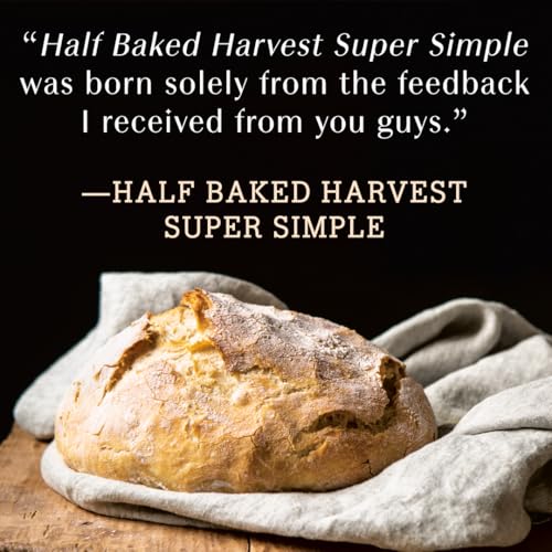 Half Baked Harvest Super Simple: More Than 125 Recipes for Instant, Overnight, Meal-Prepped, and Easy Comfort Foods: A Cookbook