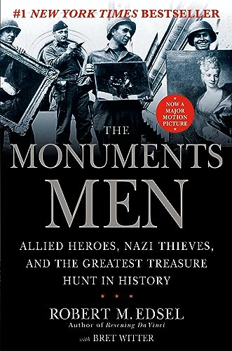 The Monuments Men: Allied Heroes, Nazi Thieves, and the Greatest Treasure Hunt in History