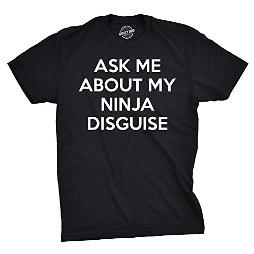 Crazy Dog Mens Ask Me About My Ninja Disguise T Shirt Funny Flip Costume Humor Tee Novelty Shirts for Men with Gag for Guys Black M