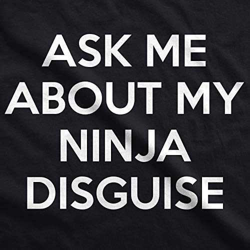 Crazy Dog Mens Ask Me About My Ninja Disguise T Shirt Funny Flip Costume Humor Tee Novelty Shirts for Men with Gag for Guys Black M