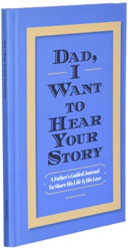 Dad, I Want to Hear Your Story: A Father's Guided Journal to Share His Life & His Love