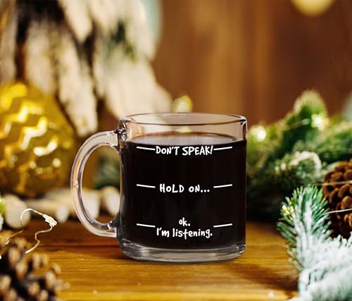 Humor Us Home Goods Don't Speak! Funny Coffee Mug - Novelty Birthday Gifts - Christmas Gifts Ideas Mom or Dad from Son or Daughter - 12 oz Glass Mug