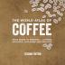 The World Atlas of Coffee: From Beans to Brewing -- Coffees Explored, Explained and Enjoyed