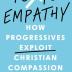 Toxic Empathy: How Progressives Exploit Christian Compassion