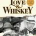 Love & Whiskey: The Remarkable True Story of Jack Daniel, His Master Distiller Nearest Green, and the Improbable Rise of Uncle Nearest
