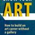 Show Your Art: How to Build an Art Career Without a Gallery