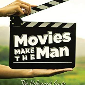 Movies Make the Man: The Hollywood Guide to Life, Love, and Faith for Young Men