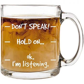 Humor Us Home Goods Don't Speak! Funny Coffee Mug - Novelty Birthday Gifts - Christmas Gifts Ideas Mom or Dad from Son or Daughter - 12 oz Glass Mug