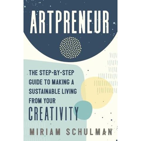 Artpreneur: The Step-by-Step Guide to Making a Sustainable Living from Your Creativity