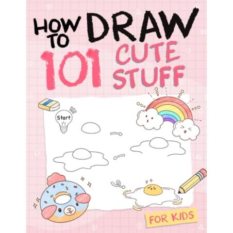 How To Draw 101 Cute Stuff For Kids: Simple and Easy Step-by-Step Guide Book to Draw Everything like Animals, Gift, Avocado and more with Cute Style