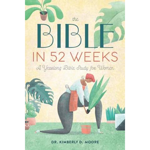 The Bible in 52 Weeks: A Yearlong Bible Study for Women