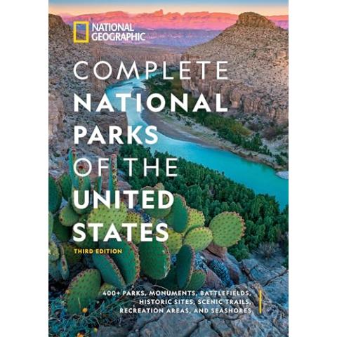 National Geographic Complete National Parks of the United States, 3rd Edition: 400+ Parks, Monuments, Battlefields, Historic Sites, Scenic Trails, Recreation Areas, and Seashores