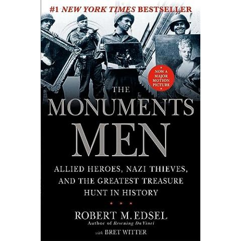 The Monuments Men: Allied Heroes, Nazi Thieves, and the Greatest Treasure Hunt in History