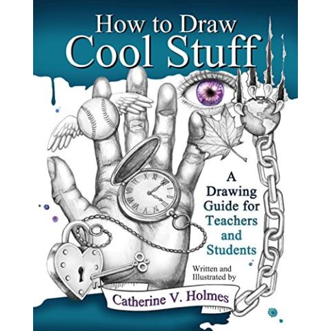 How to Draw Cool Stuff: A Drawing Guide for Teachers and Students