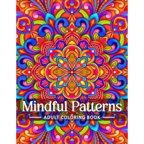 Mindful Patterns Coloring Book for Adults: An Easy and Relieving Amazing Coloring Pages Prints for Stress Relief & Relaxation Drawings by Mandala Style Patterns Decorations to Color