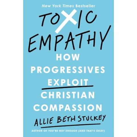 Toxic Empathy: How Progressives Exploit Christian Compassion
