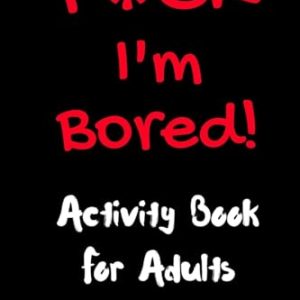 F*ck I’m Bored! Adult Activity Book