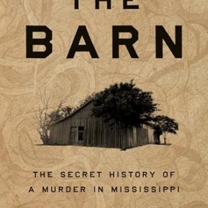 The Barn: The Secret History of a Murder in Mississippi