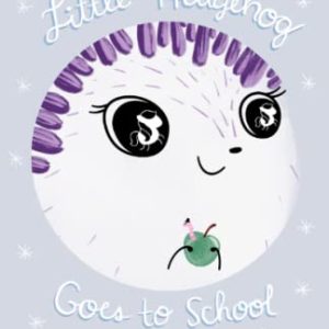 Little Hedgehog Goes to School: Imagination & Friendship