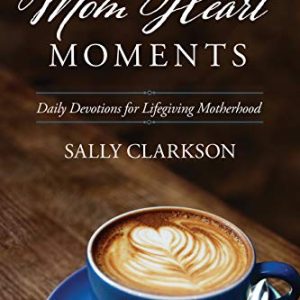 Mom Heart Moments: Daily Devotions for Motherhood