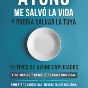 El Ayuno Me Salvó La Vida: Longevidad, Metabolismo y Paz