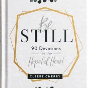 Be Still: 90 Devotions for a Hopeful Heart