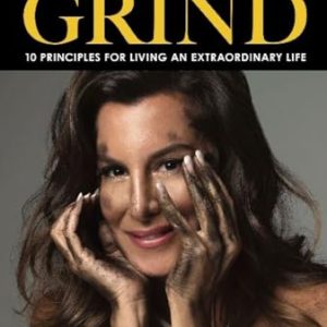 Grit & Grind: 10 Principles for Extraordinary Living