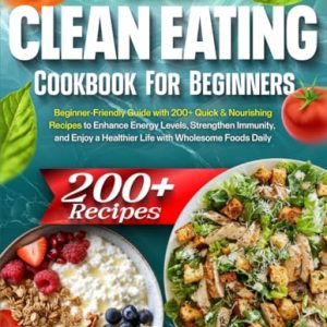 Clean Eating Cookbook: 200+ Recipes for Health & Energy