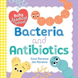 Baby Medical School: Bacteria & Antibiotics Science Book