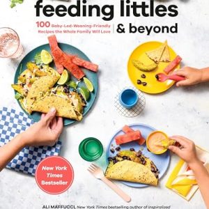 Feeding Littles & Beyond: 100 Baby-Led-Weaning Recipes