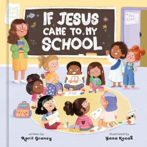 If Jesus Came to My School: Children's Faith Book