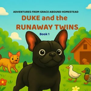 Duke & The Runaway Twins: Homestead Animal Adventures