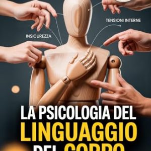 Psicologia Linguaggio Corpo: Manipolazione, PNL (7 in 1)
