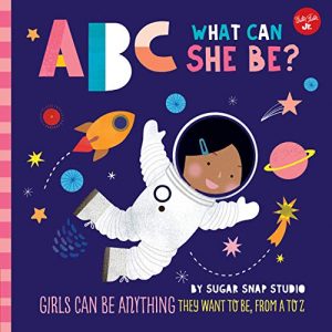 ABC What Can She Be?: Empowering Girls A-Z Book