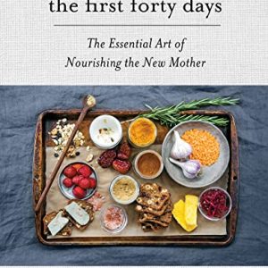 The First Forty Days: Nourishing The New Mother