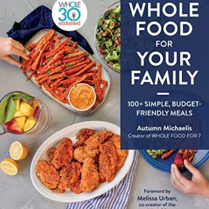 Whole Food For Your Family: Simple, Budget-Friendly Meals