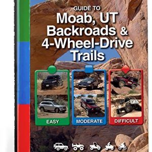 Moab UT Backroads & 4WD Trails Guidebook: Easy, Moderate, Difficult