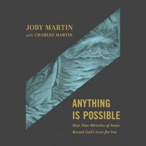 Anything Is Possible: Jesus’ Miracles Reveal God’s Love