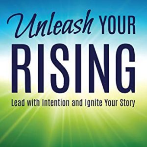 Unleash Your Rising: Lead with Intention & Ignite Your Story
