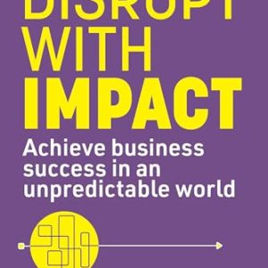 Disrupt With Impact: Business Success in Unpredictable World
