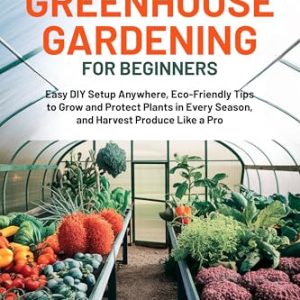 Greenhouse Gardening for Beginners: DIY Setup & Eco-Tips