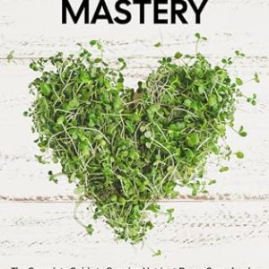 Microgreens Mastery: Grow Superfoods & High-Income Crops