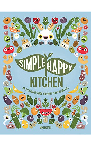 Simple Happy Kitchen: Plant-Based Life Illustrated Guide