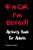 F*ck I’m Bored! Adult Activity Book